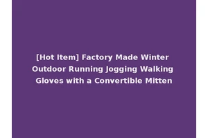 [Hot Item] Factory Made Winter Outdoor Running Jogging Walking Gloves with a Convertible Mitten