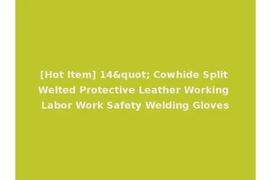 [Hot Item] 14" Cowhide Split Welted Protective Leather Working Labor Work Safety Welding Gloves