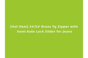 [Hot Item] 3#/5# Brass Yg Zipper with Semi Auto Lock Slider for Jeans