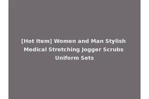 [Hot Item] Women and Man Stylish Medical Stretching Jogger Scrubs Uniform Sets