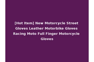 [Hot Item] New Motorcycle Street Gloves Leather Motorbike Gloves Racing Moto Full Finger Motorcycle Gloves