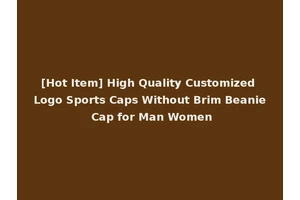 [Hot Item] High Quality Customized Logo Sports Caps Without Brim Beanie Cap for Man Women