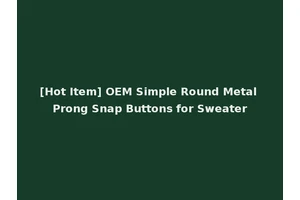 [Hot Item] OEM Simple Round Metal Prong Snap Buttons for Sweater
