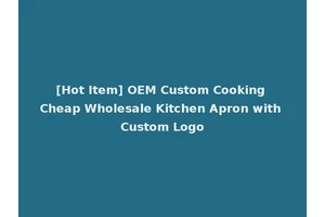 [Hot Item] OEM Custom Cooking Cheap Wholesale Kitchen Apron with Custom Logo