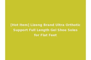 [Hot Item] Lizeng Brand Ultra Orthotic Support Full Length Gel Shoe Soles for Flat Feet