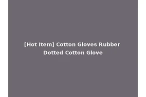[Hot Item] Cotton Gloves Rubber Dotted Cotton Glove