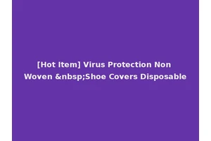 [Hot Item] Virus Protection Non Woven &nbsp;Shoe Covers Disposable