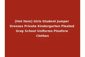 [Hot Item] Girls Student Jumper Dresses Private Kindergarten Pleated Gray School Uniforms Pinafore Clothes
