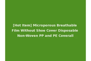 [Hot Item] Microporous Breathable Film Without Shoe Cover Disposable Non-Woven PP and PE Coverall
