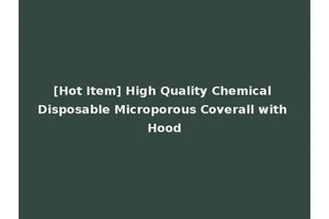 [Hot Item] High Quality Chemical Disposable Microporous Coverall with Hood