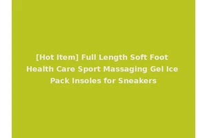 [Hot Item] Full Length Soft Foot Health Care Sport Massaging Gel Ice Pack Insoles for Sneakers