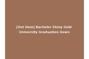 [Hot Item] Bachelor Shiny Gold University Graduation Gown