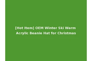 [Hot Item] OEM Winter Ski Warm Acrylic Beanie Hat for Christmas