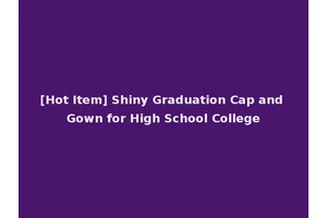 [Hot Item] Shiny Graduation Cap and Gown for High School College