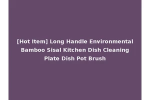 [Hot Item] Long Handle Environmental Bamboo Sisal Kitchen Dish Cleaning Plate Dish Pot Brush