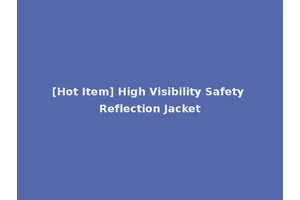 [Hot Item] High Visibility Safety Reflection Jacket
