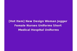 [Hot Item] New Design Woman Jogger Female Nurses Uniforms Short Medical Hospital Uniforms