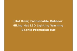 [Hot Item] Fashionable Outdoor Hiking Hat LED Lighting Warning Beanie Promotion Hat