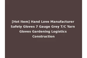 [Hot Item] Hand Love Manufacturer Safety Gloves 7 Gauge Grey T/C Yarn Gloves Gardening Logistics Construction