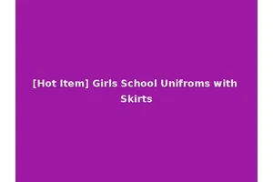 [Hot Item] Girls School Unifroms with Skirts