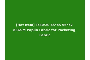 [Hot Item] Tc80/20 45*45 96*72 83GSM Poplin Fabric for Pocketing Fabric