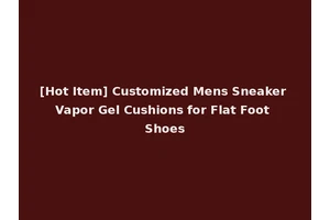 [Hot Item] Customized Mens Sneaker Vapor Gel Cushions for Flat Foot Shoes