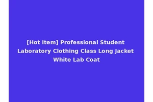 [Hot Item] Professional Student Laboratory Clothing Class Long Jacket White Lab Coat