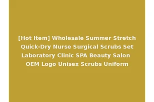 [Hot Item] Wholesale Summer Stretch Quick-Dry Nurse Surgical Scrubs Set Laboratory Clinic SPA Beauty Salon OEM Logo Unisex Scrubs Uniform