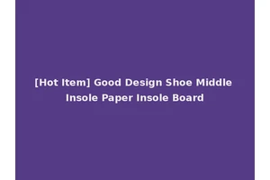 [Hot Item] Good Design Shoe Middle Insole Paper Insole Board
