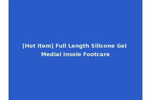 [Hot Item] Full Length Silicone Gel Medial Insole Footcare