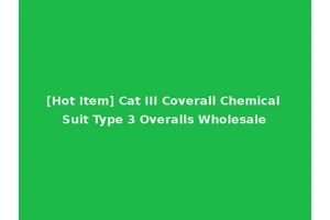 [Hot Item] Cat III Coverall Chemical Suit Type 3 Overalls Wholesale
