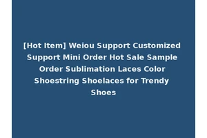 [Hot Item] Weiou Support Customized Support Mini Order Hot Sale Sample Order Sublimation Laces Color Shoestring Shoelaces for Trendy Shoes