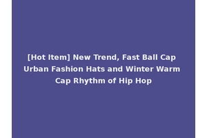 [Hot Item] New Trend, Fast Ball Cap Urban Fashion Hats and Winter Warm Cap Rhythm of Hip Hop