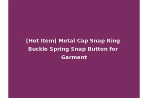[Hot Item] Metal Cap Snap Ring Buckle Spring Snap Button for Garment