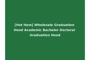 [Hot Item] Wholesale Graduation Hood Academic Bachelor Doctoral Graduation Hood