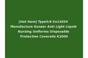 [Hot Item] Type5/6 En13034 Manufacture Konzer Anti Light Liquid Nursing Uniforms Disposable Protective Coveralls K2000