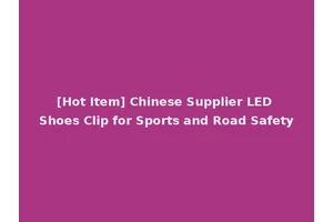 [Hot Item] Chinese Supplier LED Shoes Clip for Sports and Road Safety