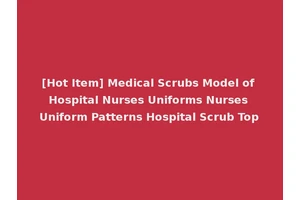 [Hot Item] Medical Scrubs Model of Hospital Nurses Uniforms Nurses Uniform Patterns Hospital Scrub Top