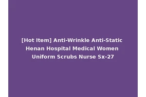 [Hot Item] Anti-Wrinkle Anti-Static Henan Hospital Medical Women Uniform Scrubs Nurse Sx-27