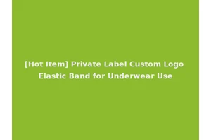 [Hot Item] Private Label Custom Logo Elastic Band for Underwear Use