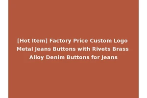 [Hot Item] Factory Price Custom Logo Metal Jeans Buttons with Rivets Brass Alloy Denim Buttons for Jeans