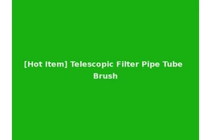 [Hot Item] Telescopic Filter Pipe Tube Brush