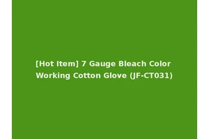 [Hot Item] 7 Gauge Bleach Color Working Cotton Glove (JF-CT031)