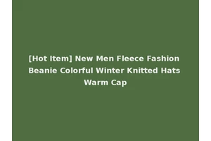 [Hot Item] New Men Fleece Fashion Beanie Colorful Winter Knitted Hats Warm Cap