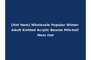 [Hot Item] Wholesale Popular Winter Adult Knitted Acrylic Beanie Mitchell Ness Hat