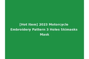 [Hot Item] 2023 Motorcycle Embroidery Pattern 3 Holes Skimasks Mask