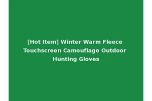 [Hot Item] Winter Warm Fleece Touchscreen Camouflage Outdoor Hunting Gloves
