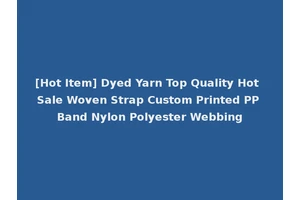 [Hot Item] Dyed Yarn Top Quality Hot Sale Woven Strap Custom Printed PP Band Nylon Polyester Webbing