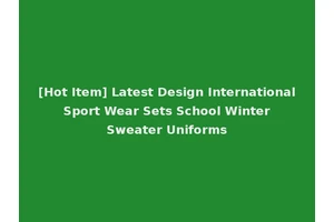 [Hot Item] Latest Design International Sport Wear Sets School Winter Sweater Uniforms