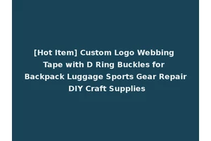 [Hot Item] Custom Logo Webbing Tape with D Ring Buckles for Backpack Luggage Sports Gear Repair DIY Craft Supplies